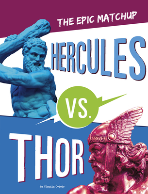 Hercules vs. Thor: The Epic Matchup By Claudia Oviedo Cover Image