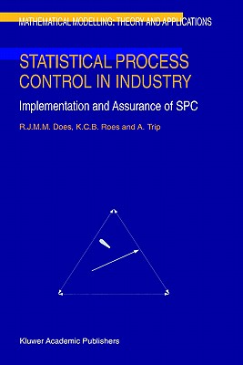 Statistical Process Control in Industry: Implementation and Assurance of Spc (Mathematical Modelling: Theory and Applications #5)
