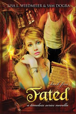 Fated: A Timeless Series Novella, Book Five By Lisa L. Wiedmeier, Sam Dogra Cover Image