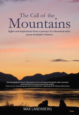 The Call of the Mountains: Sights and Inspirations from a journey of a thousad miles across Scotland's Munro ranges By Max Landsberg Cover Image