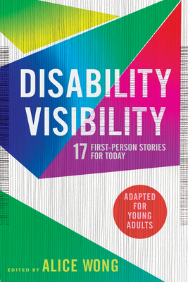 Disability Visibility (Adapted for Young Adults): 17 First-Person Stories for Today By Alice Wong (Editor) Cover Image