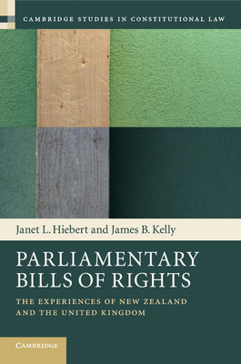 Parliamentary Bills of Rights (Cambridge Studies in Constitutional Law #11) By Janet L. Hiebert, James B. Kelly Cover Image