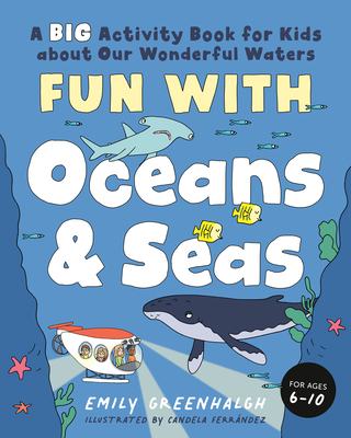 Fun with Oceans and Seas: A Big Activity Book for Kids about Our Wonderful Waters (and Marvelous Marine Life) Cover Image