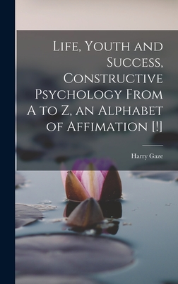 Life, Youth and Success, Constructive Psychology From A to Z, an Alphabet of Affimation [!] Cover Image