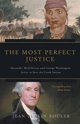 The Most Perfect Justice: Alexander McGillivray and George Washington Strive to Save the Creek Nation Cover Image