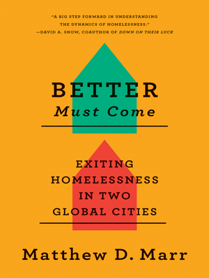 Better Must Come: Exiting Homelessness in Two Global Cities By Matthew D. Marr Cover Image