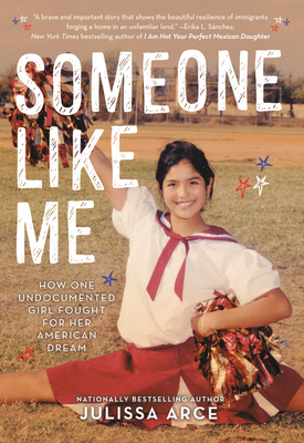 Someone Like Me: How One Undocumented Girl Fought for Her American Dream By Julissa Arce Cover Image