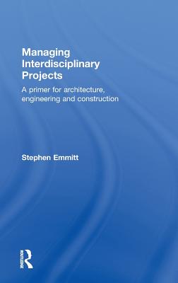 Managing Interdisciplinary Projects: A Primer for Architecture, Engineering and Construction Cover Image