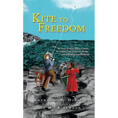 Kite to Freedom: The Story of a Kite-Flying Contest, the Niagara Falls Suspension Bridge, and the Underground Railroad Cover Image