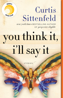 You Think It, I'll Say It: Stories By Curtis Sittenfeld Cover Image