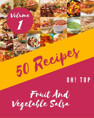 Oh! Top 50 Fruit And Vegetable Salsa Recipes Volume 1: The Best Fruit And Vegetable Salsa Cookbook that Delights Your Taste Buds By Wilma M. Stringer Cover Image
