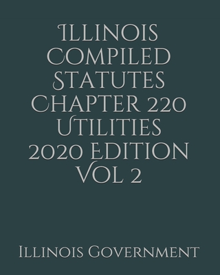 Illinois Compiled Statutes Chapter 220 Utilities 2020 Edition Vol 2 Cover Image
