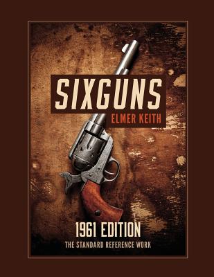 Sixguns: 1961 Edition By Elmer Keith Cover Image