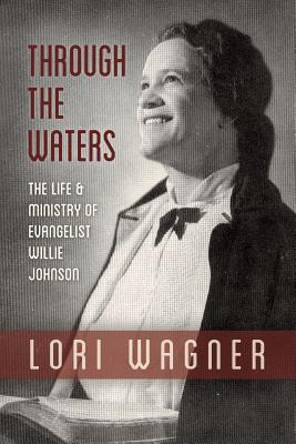 Through the Waters: The Life and Ministry of Evangelist Willie Johnson Cover Image