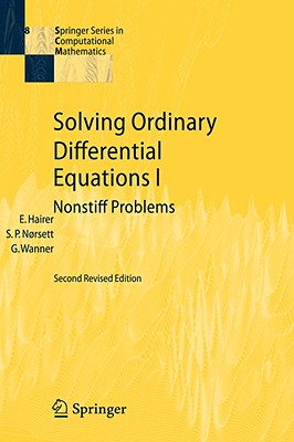 Solving Ordinary Differential Equations I: Nonstiff Problems By Ernst Hairer, Syvert P. Nørsett, Gerhard Wanner Cover Image