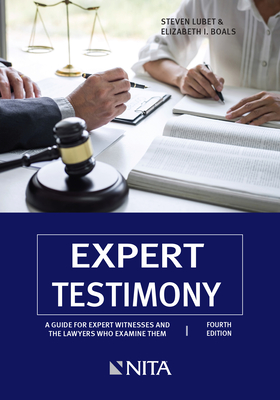 Expert Testimony: A Guide for Expert Witnesses and the Lawyers Who Examine Them By Steven Lubet, Elizabeth I. Boals Cover Image