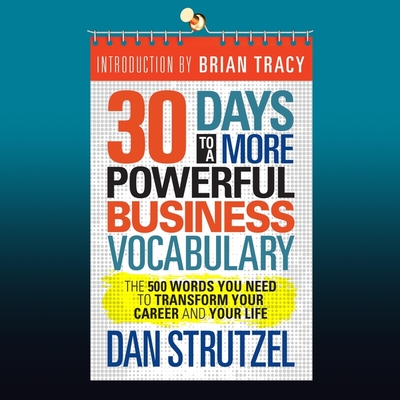 30 Days to a More Powerful Business Vocabulary Lib/E: The 500 Words You Need to Transform Your Career and Your Life Cover Image