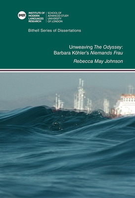 Unweaving The Odyssey: Barbara Köhler’s Niemands Frau (Bithell Series of Dissertations)