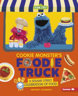 Cookie Monster S Foodie Truck A Sesame Street Celebration Of Food Paperback Tattered Cover Book Store