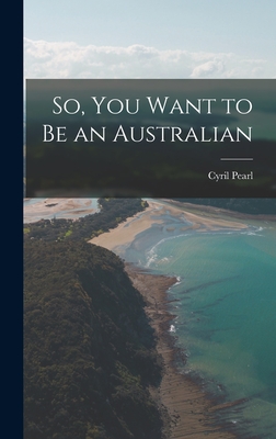 So, You Want to Be an Australian Cover Image