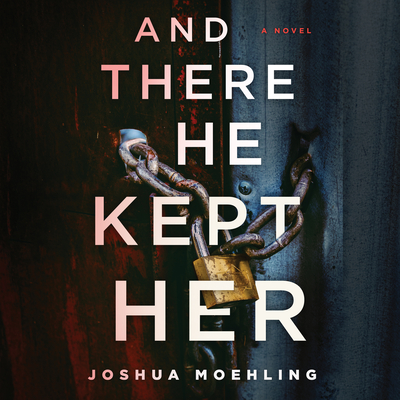 And There He Kept Her By Joshua Moehling, Linda Jones (Read by) Cover Image