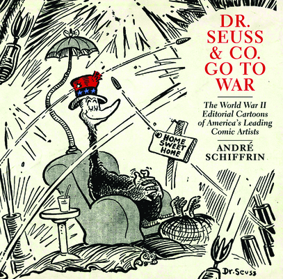 Dr. Seuss & Co. Go to War: The World War II Editorial Cartoons of America's  Leading Comic Artists (Paperback) | Gallery Bookshop & Bookwinkle's  Children's Books
