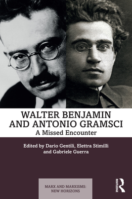 Walter Benjamin and Antonio Gramsci: A Missed Encounter (Marx and Marxisms)