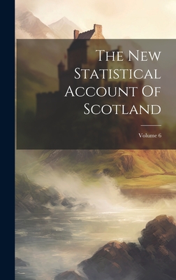 The New Statistical Account Of Scotland; Volume 6 By Anonymous Cover Image