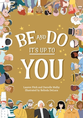 Be and Do, It's Up to You: A playful picture book inspiring children to follow their dreams.