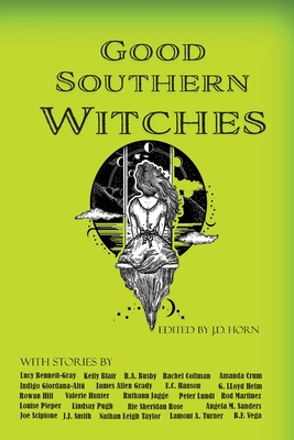 Good Southern Witches By J. D. Horn (Editor), Angela M. Sanders, Keily Blair Cover Image