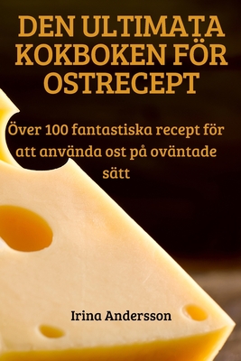 Den Ultimata Kokboken För Ostrecept Cover Image