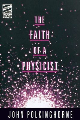 Faith of a Physicist (Theology & the Sciences) By John C. Polkinghorne, J. C. Polkinghorne Cover Image