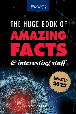 The Huge Book of Amazing Facts and Interesting Stuff 2022: Mind-Blowing Trivia Facts on Science, Music, History + More for Curious Minds (Amazing Fact Books #1) By Jenny Kellett Cover Image
