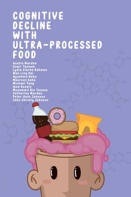 Cognitive Decline with Ultra-Processed Food By Austin Mardon, Uzair Tazeem, Lydia Rehman Cover Image