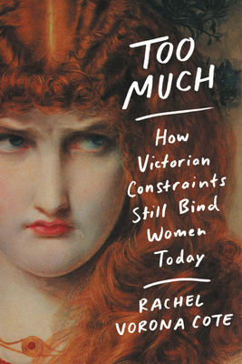 Too Much: How Victorian Constraints Still Bind Women Today Cover Image