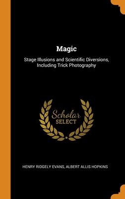 Magic: Stage Illusions and Scientific Diversions, Including Trick Photography Cover Image