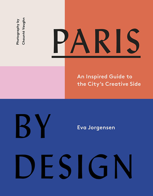 Paris by Design: An Inspired Guide to the City's Creative Side By Eva Jorgensen Cover Image