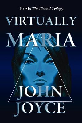 Virtually Maria (Virtual Trilogy) By John Joyce Cover Image
