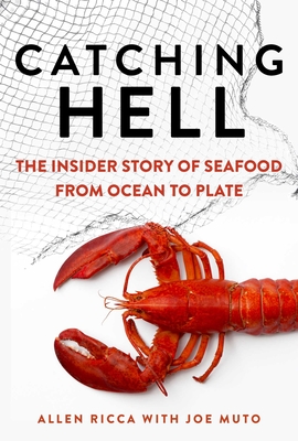 Catching Hell: The Insider Story of Seafood from Ocean to Plate By Allen Ricca, Joe Muto Cover Image