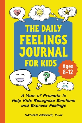 The Daily Feelings Journal for Kids: A Year of Prompts to Help Kids Recognize Emotions and Express Feelings By Nathan Greene Cover Image