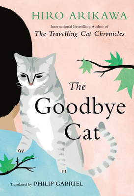 The Goodbye Cat By Hiro Arikawa, Philip Gabriel (Translated by) Cover Image