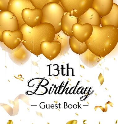 13th Birthday Guest Book: Gold Balloons Hearts Confetti Ribbons Theme, Best Wishes from Family and Friends to Write in, Guests Sign in for Party Cover Image