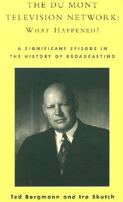 The Du Mont Television Network: What Happened?: A Significant Episode in the History of Broadcasting Cover Image