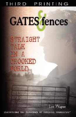Gates & Fences: Straight Talk in a Crooked World By Lori Wagner Cover Image