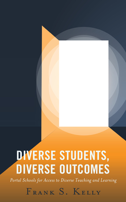 Diverse Students, Diverse Outcomes: Portal Schools for Access to Diverse Teaching and Learning By Frank S. Kelly Cover Image