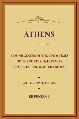 Athens - Reminiscences of the Life & Times of the Porter Hall Family Before, During & After the War Cover Image