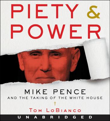 Piety & Power CD: Mike Pence and the Taking of the White House By Tom LoBianco, Kaleo Griffith (Read by) Cover Image
