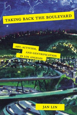 Taking Back the Boulevard: Art, Activism, and Gentrification in Los Angeles By Jan Lin Cover Image
