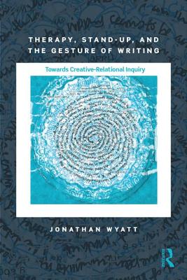 Therapy, Stand-Up, and the Gesture of Writing: Towards Creative-Relational Inquiry (Writing Lives: Ethnographic Narratives)
