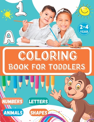 coloring book for toddlers 2-4 years: Fun with Letters, Numbers, Shapes, Colors, Animals: Big Activity Workbook for Toddlers & Kids Cover Image